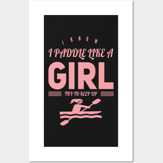 I Know I Paddle Like a Girl Try to Keep Up Wall Art by RetroSalt